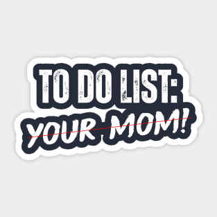 TO DO LIST: YOUR MOM! Sticker